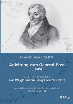 portada Anleitung zum General-Bass (1805), Einschließlich der Biographie: Karl Weigl: Emanuel Aloys Förster (1913). Neu Gesetzt, Kommentiert und Herausgegeben von Daniel Hensel (en Alemán)