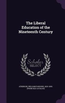 portada The Liberal Education of the Nineteenth Century (en Inglés)