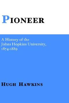 portada pioneer: a history of the johns hopkins university (en Inglés)