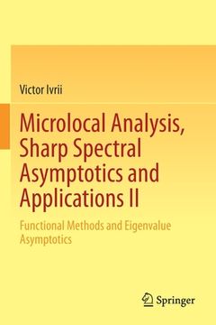 portada Microlocal Analysis, Sharp Spectral Asymptotics and Applications II: Functional Methods and Eigenvalue Asymptotics (en Inglés)
