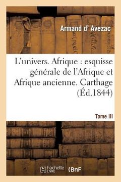 portada L'Univers. Afrique: Esquisse Générale de l'Afrique Et Afrique Ancienne. T. III: Carthage. Numidie Et Mauritanie (en Francés)
