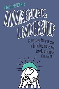portada Awakening Leadership: Be the Leader You Were Born to Be for Millennials & TransGenerationals (Generations Y & Z) (en Inglés)