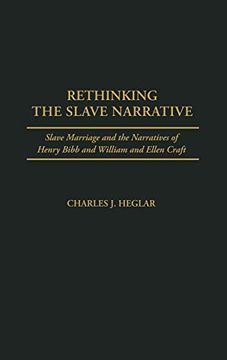 portada Rethinking the Slave Narrative: Slave Marriage and the Narratives of Henry Bibb and William and Ellen Craft (en Inglés)