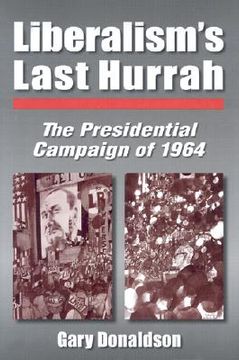 portada liberalism's last hurrah: the presidential campaign of 1964 (en Inglés)