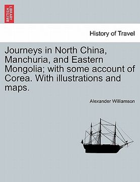 portada journeys in north china, manchuria, and eastern mongolia; with some account of corea. with illustrations and maps. (en Inglés)