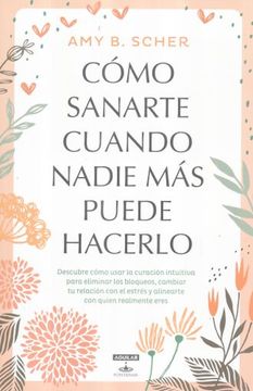 portada Cómo Sanarte Cuando Nadie más Puede Hacerlo (in Spanish)