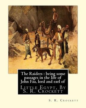 portada The Raiders: being some passages in the life of John Faa: lord and earl of Little Egypt, By S. R. Crockett (en Inglés)