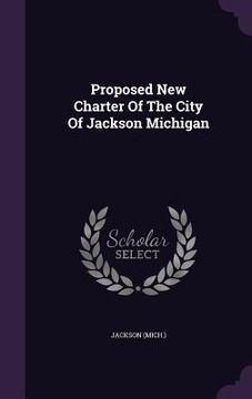 portada Proposed New Charter Of The City Of Jackson Michigan (en Inglés)