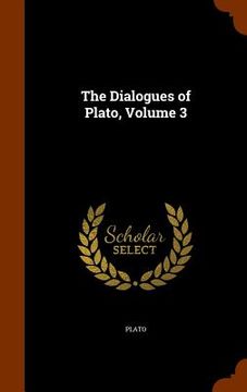 portada The Dialogues of Plato, Volume 3 (en Inglés)