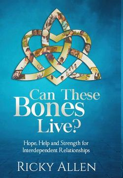 portada Can These Bones Live?: Hope, Help, and Strength For Interdependent Relationships (en Inglés)