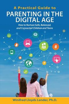 portada A Practical Guide to Parenting in the Digital Age: How to Nurture Safe, Balanced, and Connected Children and Teens (in English)