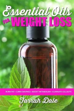 portada Essential Oils for Weight Loss: The Ultimate Beginners Guide to Losing Weight, B (en Inglés)