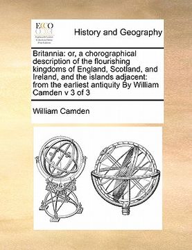 portada britannia: or, a chorographical description of the flourishing kingdoms of england, scotland, and ireland, and the islands adjace (en Inglés)