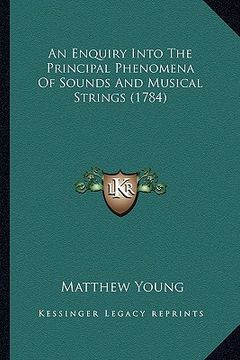 portada an enquiry into the principal phenomena of sounds and musical strings (1784) (en Inglés)