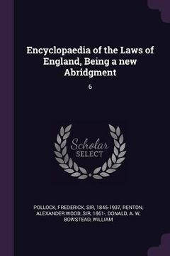 portada Encyclopaedia of the Laws of England, Being a new Abridgment: 6 (en Inglés)