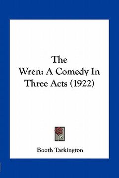 portada the wren: a comedy in three acts (1922) (in English)