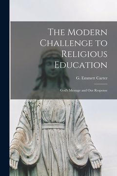 portada The Modern Challenge to Religious Education; God's Message and Our Response (en Inglés)