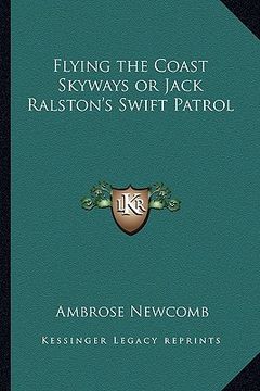portada flying the coast skyways or jack ralston's swift patrol (en Inglés)