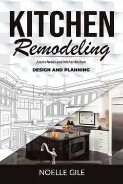 portada Kitchen Remodeling: Assess Needs and Wishes Kitchen Design and Planning (en Inglés)