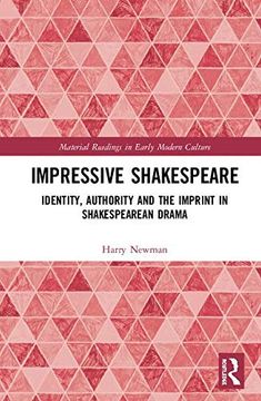 portada Impressive Shakespeare: Identity, Authority and the Imprint in Shakespearean Drama (Material Readings in Early Modern Culture) (en Inglés)