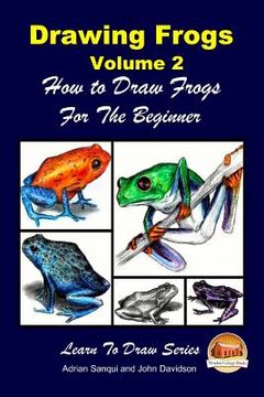 portada Drawing Frogs Volume 2 - How to Draw Frogs For the Beginner