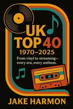 UK Top 40 1970 to 2025: From vinyl to streaming - every era, every anthem.