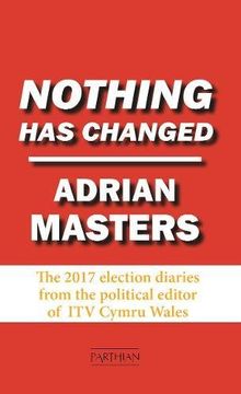 portada Nothing Has Changed: The Brexit Election Diaries (en Inglés)