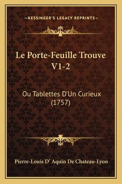 portada Le Porte-Feuille Trouve V1-2: Ou Tablettes D'Un Curieux (1757) (in French)