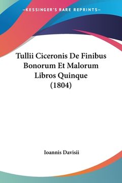 portada Tullii Ciceronis De Finibus Bonorum Et Malorum Libros Quinque (1804) (en Latin)