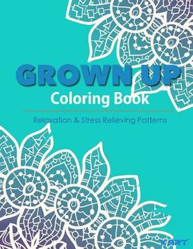 portada Grown Up Coloring Book 16: Coloring Books for Grownups: Stress Relieving Patterns (en Inglés)