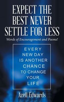 portada Expect the Best Never Settle for Less: Words of Encouragement and Poems! (en Inglés)