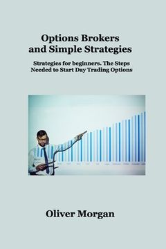 portada Options Brokers and Simple Strategies: Strategies for beginners. The Steps Needed to Start Day Trading Options (in English)