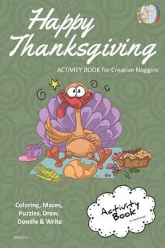 portada Happy Thanksgiving Activity Book for Creative Noggins: Coloring, Mazes, Puzzles, Draw, Doodle and Write Kids Thanksgiving Holiday Coloring Book with C (en Inglés)