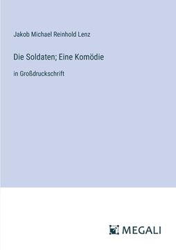 portada Die Soldaten; Eine Komödie: in Großdruckschrift (en Alemán)