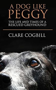 portada A dog Like Peggy: The Life and Times of a Rescued Greyhound (en Inglés)