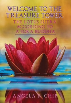 portada The Lotus Sutra According To a Soka Buddha: Welcome To The Treasure Tower (en Inglés)