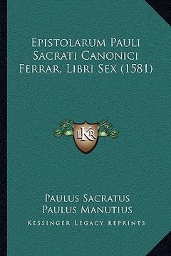 portada Epistolarum Pauli Sacrati Canonici Ferrar, Libri Sex (1581) (en Latin)