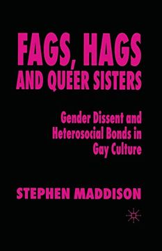 portada Fags, Hags and Queer Sisters: Gender Dissent and Heterosocial Bonding in gay Culture (en Inglés)