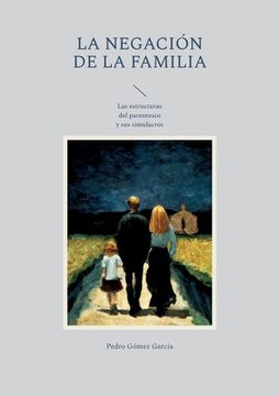portada La negación de la familia: Las estructuras del parentesco y sus simulacros (in Spanish)