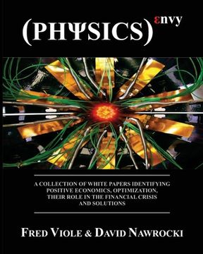 portada Physics Envy: A Collection of White Papers Identifying Positive Economics, Optimization, Their Role in the Financial Crisis and Solu (en Inglés)