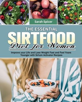 portada The Essential Sirtfood Diet for Women: Improve your Life and Lose Weight Fast and Feel Years Younger with Sirtuin Activator Recipes (in English)