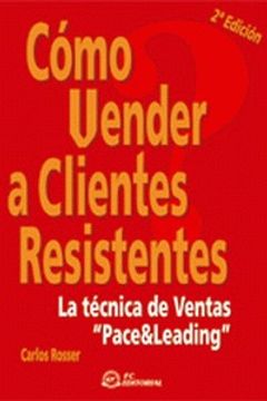 portada Cómo Vender a Clientes Resistentes: La Técnica de Ventas Pace & Leading (in Spanish)