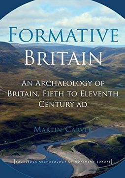 portada Formative Britain: An Archaeology of Britain, Fifth to Eleventh Century ad (Routledge Archaeology of Northern Europe) (in English)