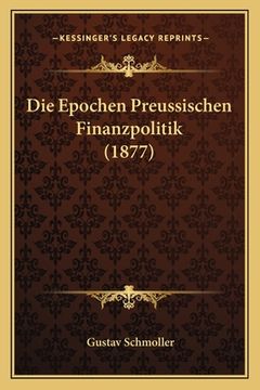portada Die Epochen Preussischen Finanzpolitik (1877) (en Alemán)