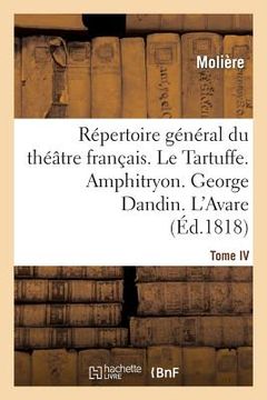 portada Répertoire Général Du Théâtre Français. Tome IV. Le Tartuffe. Amphitryon. George Dandin. l'Avare (en Francés)