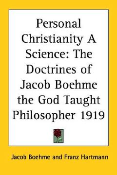portada personal christianity a science: the doctrines of jacob boehme the god taught philosopher 1919 (en Inglés)