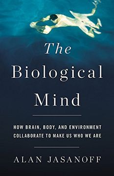 portada The Biological Mind: How Brain, Body, and Environment Collaborate to Make us who we are (en Inglés)