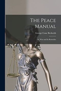 portada The Peace Manual: Or, war and its Remedies (en Inglés)
