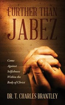 portada Further Than Jabez: Come Against Selfishness Within the Body of Christ (en Inglés)