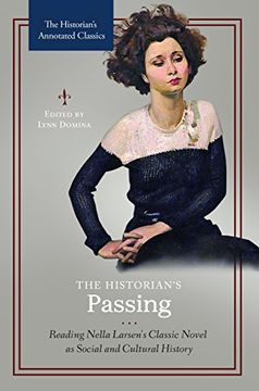 portada The Historian's Passing: Reading Nella Larsen's Classic Novel as Social and Cultural History (The Historian's Annotated Classics) (en Inglés)